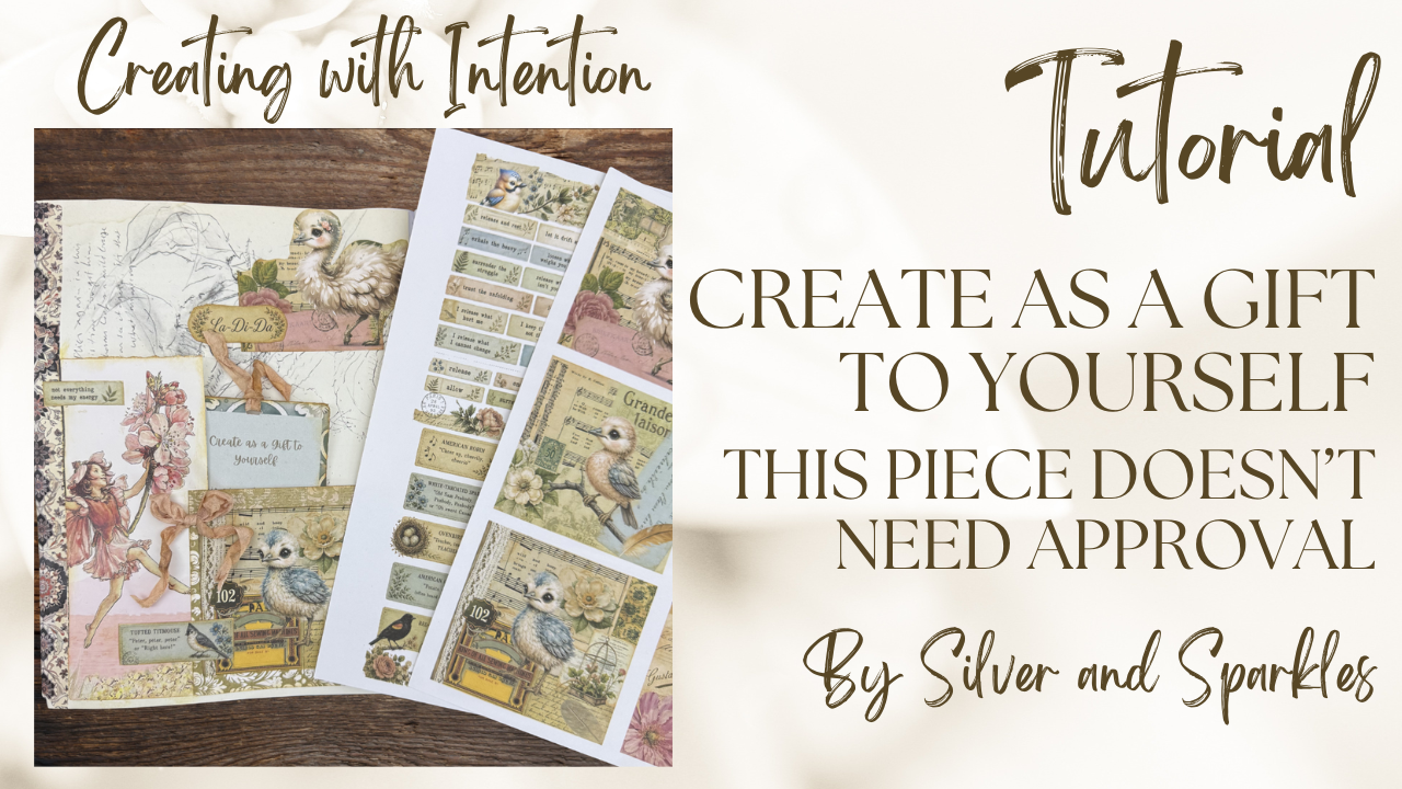 Creating with Intention Tutorial - Create as a Gift to Yourself - This Piece Doesn't Need Approval by Silver and Sparkles
